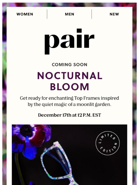 paireyewear newsletter: Nocturnal Bloom Tops Are Coming Soon