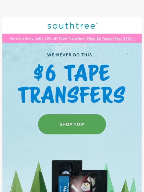 southtree newsletter: 🎅🏻 Here's a holly, jolly 60% off Tape Transfers!