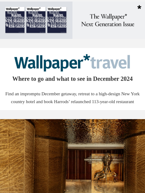 Discover the weekly Wallpaper* travel guide: where to go and what to see around the world ‌ ‌ ‌ ‌ ‌ ‌ ‌ ‌ ‌ ‌ ‌ ‌ ‌ Wallpaper* Where to go and what to see in December 2024 Find an impromptu December