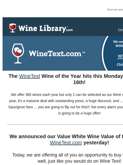 Don't see anything? Click here. Saturday December 14, 2024 The WineText Wine of the Year hits this Monday, December 16th! We offer 365 wines each year but only 1 can be selected as our Wine of the