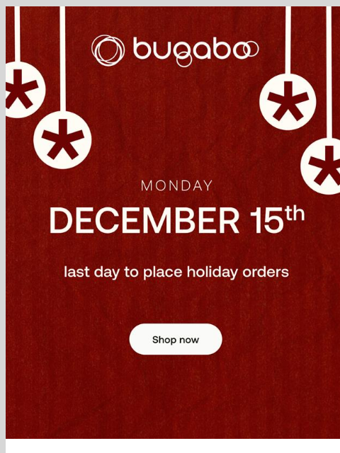 bugaboo newsletter: Last call for holiday orders