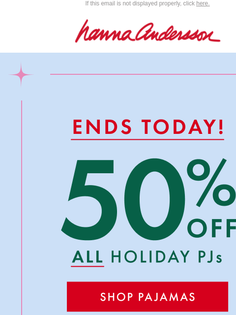 hannaandersson newsletter: ENDS TODAY: 50% Off PJs + 40% Off Everything Else!
