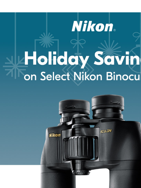 Snag your holiday savings now! View as web page Nikon Holiday Savings on Select Nikon Binoculars* ACULON A211 7x35 ACULON A211 8x42 Save $40 Now $59.95* Save $40 Now $69.95* after instant savings*