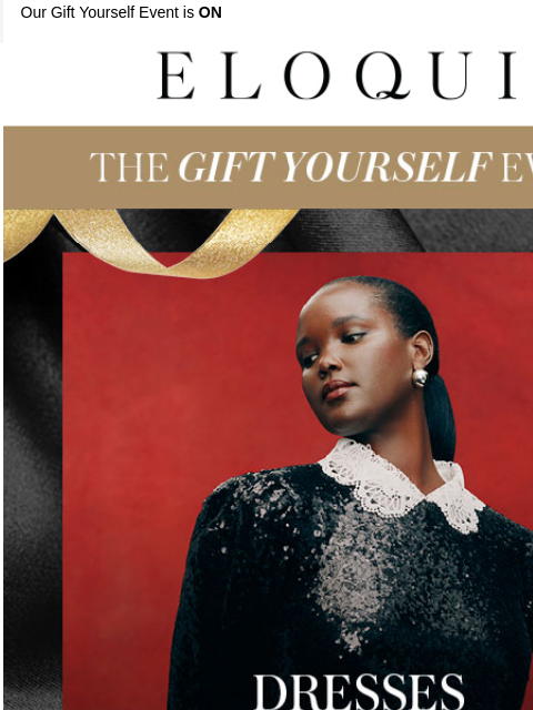 Our Gift Yourself Event is ON Logo The Gift Yourself Event Banner Dresses Starting at $25 Shop Dresses Shop the Deals Shop Now Shop Accessories Shop E-Gift Cards Shipping Banner RECOMMENDED FOR YOU