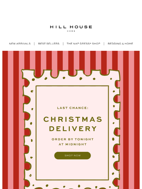hillhousehome newsletter: Last Call for Christmas Delivery ❤️