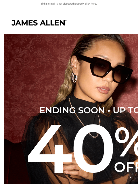 jamesallen newsletter: Save Up to 40% Off*, Before It’s Too Late