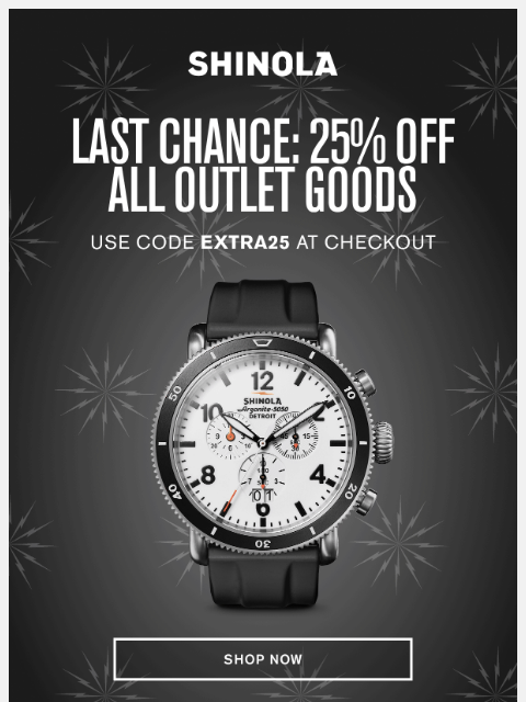 shinola newsletter: Last Chance: Extra 25% Off Outlet Goods
