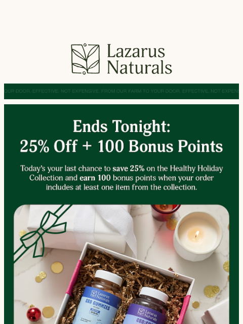 lazarusnaturals newsletter: 🎄Last Day to Unwrap 25% Off Healthy Holiday Suppo...