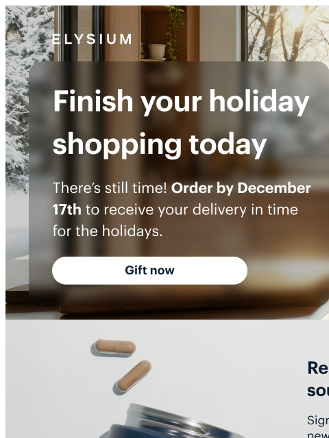 elysiumhealth newsletter: Don’t miss out! Order by 12/17 for holiday deliver...