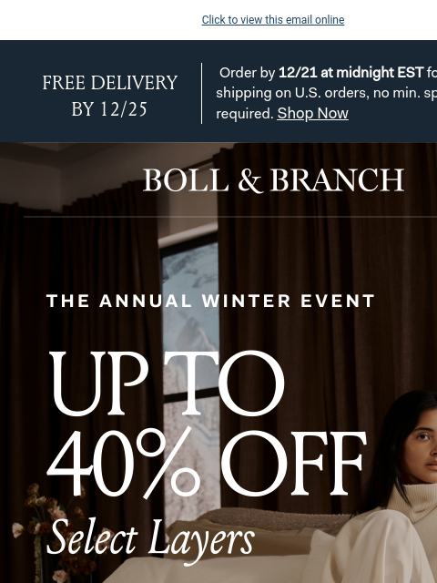 Plus, free expedited delivery Click to view this email online FREE DELIVERY BY 12/25 Order by 12/21 at midnight EST for free shipping on US orders, no min. spend required. Shop Now BOLL & BRANCH