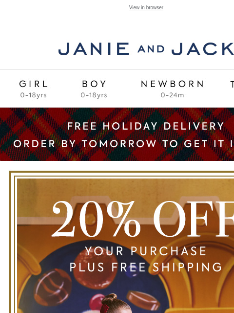 It ends tomorrow. View in browser Stores Janie and Jack Girl Boy Newborn Tween Janie and Jack Girl Boy Newborn Tween Girl Boy Newborn Girl Newborn Boy Accessories Sale Gift Services Refer A Friend