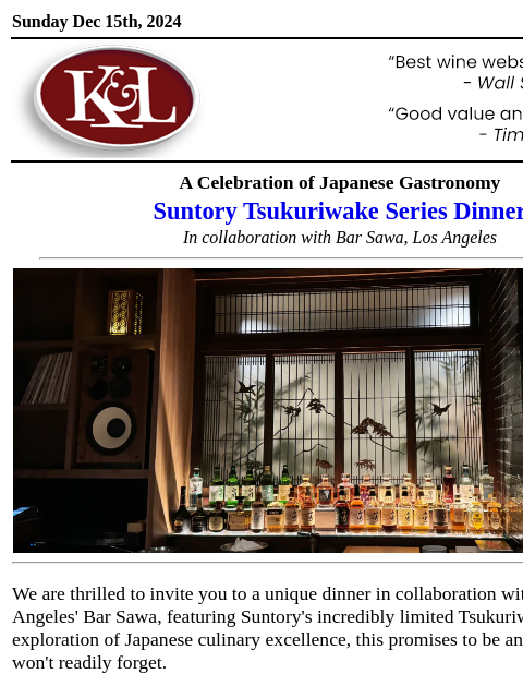 Join us Thursday, December 19th at Bar Sawa... Sunday Dec 15th, 2024 View in Browser KL-emailheader.gif A Celebration of Japanese Gastronomy Suntory Tsukuriwake Series Dinner In collaboration with Bar