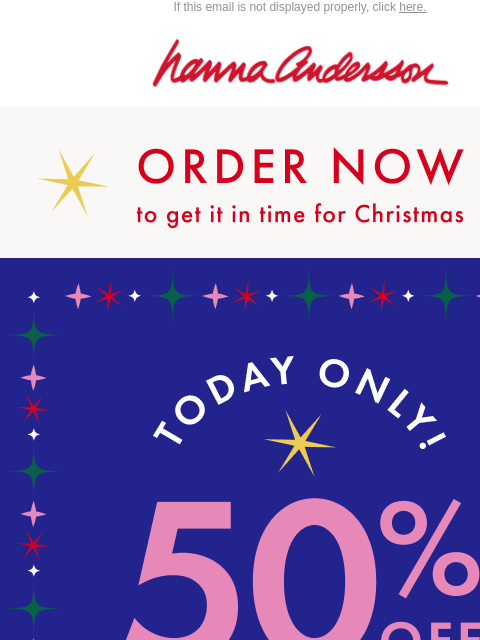 hannaandersson newsletter: TODAY ONLY: 50% Off Sitewide + Last Day To Ship