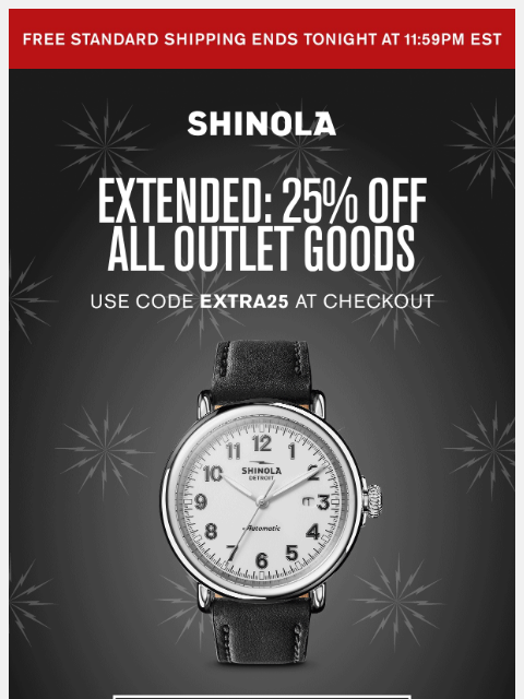 shinola newsletter: Extended: Extra 25% Off Outlet Goods