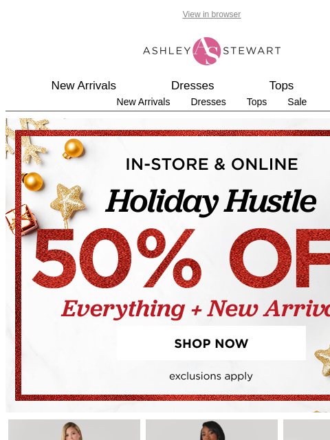 ashleystewart newsletter: 50% off all these Holiday STYLES🎄