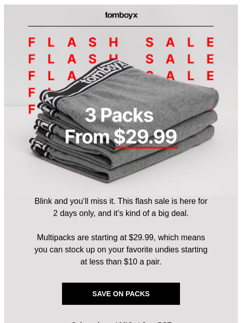 tomboyx newsletter: 🚨 Flash Sale: Multipacks start at $29.99
