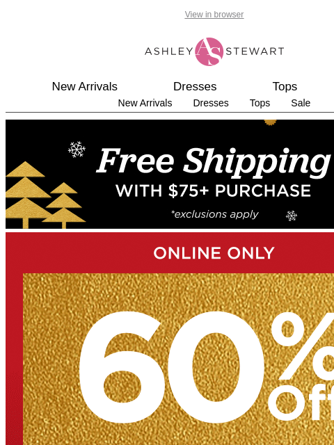 ashleystewart newsletter: 60% off! 60% off! 60% off these holiday styles 🎄