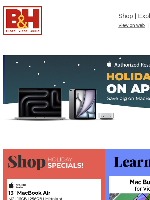 Free Shipping on most items B&H Shop | Explora | Used Dept View on web | Contact Us: 877-865-9088 HERO APPLE HERO APPLE Learn While You Shop Shop Holiday Specials 13" MacBook Air M2 | 16GB |