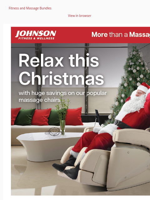 Fitness and Massage Bundles View in browser The holidays can be exhausting. Recharge with a massage chair, delivered and assembled for free in your room of choice, on chairs $1999 or more. Browse our