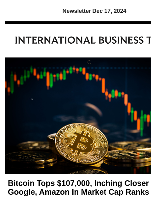 Newsletter Dec 17, 2024 Bitcoin Tops $107000, Inching Closer To Google, Amazon In Market Cap Ranks Bitcoin hit a new all-time high Monday night, allowing the world's top digital currency to move