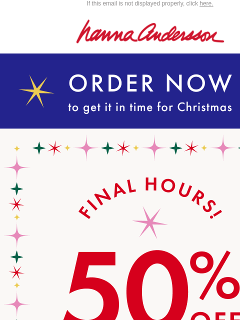 hannaandersson newsletter: Order Now To Get Holiday Must-Haves By Christmas!