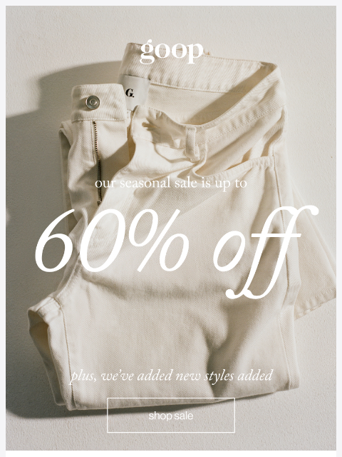 goop newsletter: our seasonal sale is up to 60% off
