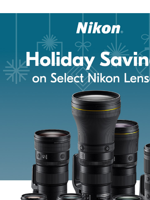 These Lens Savings are so Good It'll be Hard to Keep a Secret View as web page Nikon | Holiday Savings on Select Nikon Lenses* NIKKOR Z 800mm f/6.3 VR S NIKKOR Z 600mm f/6.3 VR S NIKKOR Z 800mm f/