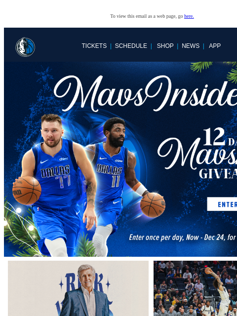 WIN BIG with Mavsmas Giveaways! To view this email as a web page, go here. TICKETS | SCHEDULE | SHOP | NEWS | APP Movate Display images to show real-time content Display images to show real-time