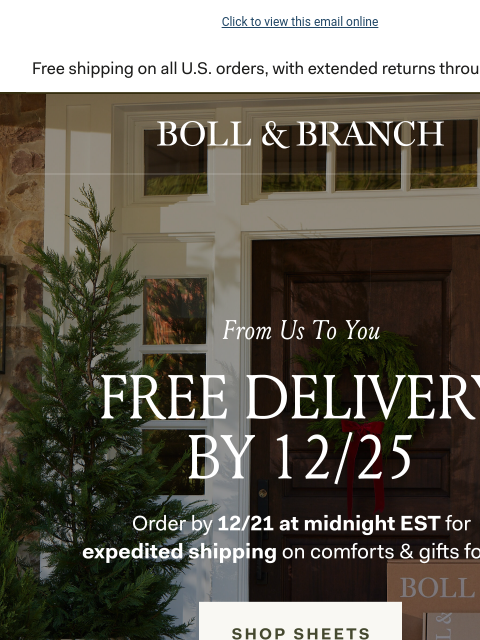 Plus 20% off bedding (our top gifts!) Click to view this email online BOLL & BRANCH From Us to You FREE DELIVERY BY 12/25 Order by 12/21 at midnight EST for expedited shipping on comforts &