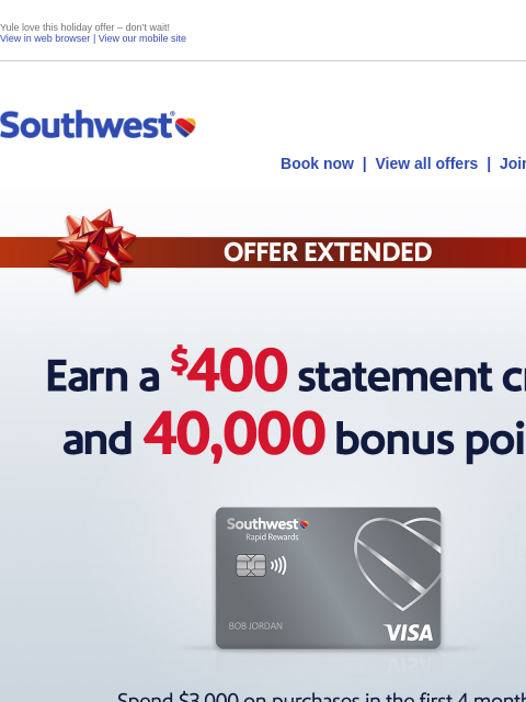 Yule love this holiday offer – don't wait! View in web browser | View our mobile site Log in | Enroll Southwest December 18 Book now | View all offers | Join Rapid Rewards® LIMITED-TIME BONUS. Earn