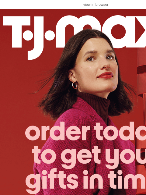 tjmaxx newsletter: QUICK: Ship cutoff is TODAY^