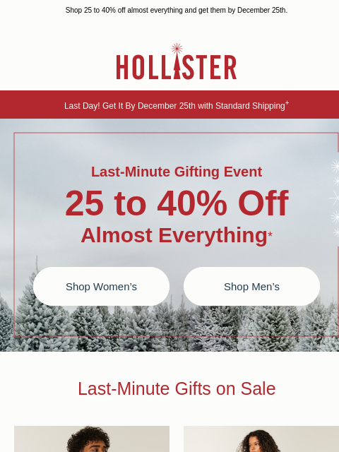 hollisterco newsletter: LAST DAY to get gifts in time with standard shippi...