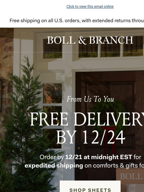 Get FREE expedited shipping now Click to view this email online BOLL & BRANCH From Us to You FREE DELIVERY BY 12/24 Order by 12/21 at midnight EST for expedited shipping on comforts & gifts for