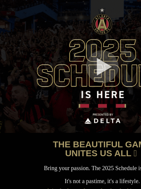 Make your plans now ﻿͏ ﻿͏ ﻿͏ ﻿͏ ﻿͏ ﻿͏ ﻿͏ ﻿͏ ﻿͏ ﻿͏ ﻿͏ ﻿͏ ﻿͏ ﻿͏ ﻿͏ ﻿͏ 2025 SCHEDULE IS HERE THE BEAUTIFUL GAME UNITES US ALL ⚽️ Bring your passion. The 2025 Schedule is HERE. It's not a pastime,