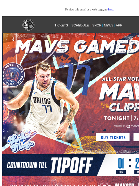 Mavs vs Clippers | 7:30 PM CT To view this email as a web page, go here. TICKETS | SCHEDULE | SHOP | NEWS | APP Display images to show real-time content This email was sent to: brands.news.subscription