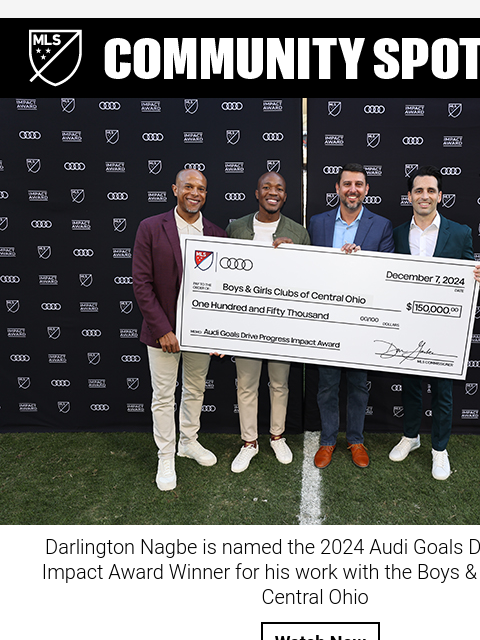 MLS Community Monthly Newsletter WORKS Hero Darlington Nagbe is named the 2024 Audi Goals Drive Progress Impact Award Winner for his work with the Boys & Girls Clubs of Central Ohio Watch Now MLS