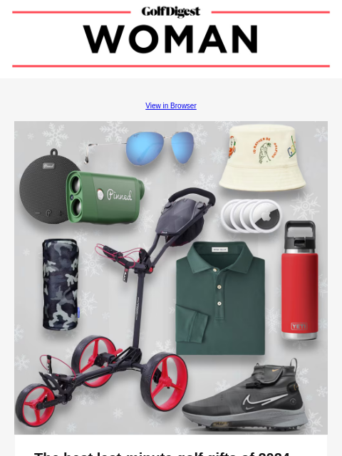 View in Browser Image The best last-minute golf gifts of 2024 There's still time to get a gift for the golfer in your life before the holidays arrive. Read More READ MORE Image 13 places that