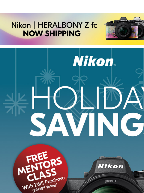 Celebrate the Season with Joyful Deals View as web page Nikon | Heralbony Z fc Now Shipping Nikon Holiday Savings | Free Mentor Class with Z6III Purchase3 Z6III Body Only lens sold separately Z6III 24-