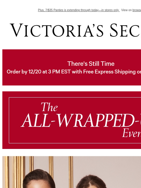 Plus, 7/$35 Panties is extending through today—in stores only View on browser Victoria's Secret VSCC Available Credit Display images to show real-time content Display images to show real-time