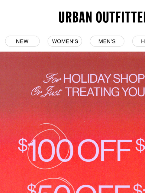 urbanoutfitters newsletter: FINAL HOURS: $100, $50 or $25 Off →