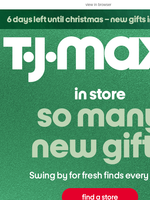 tjmaxx newsletter: New gifts arrive in store every day