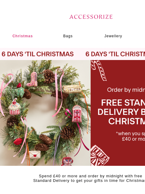 accessorize newsletter: LAST CHANCE FOR STANDARD DELIVERY BEFORE CHRISTMAS...