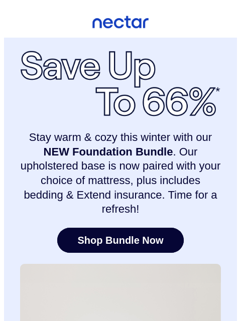 Let's celebrate the season with bundles that give your bedroom the upgrade it deserves! This new bed + frame combo, features our best-selling foundation frame. Discover custom comfort. Nectar Save