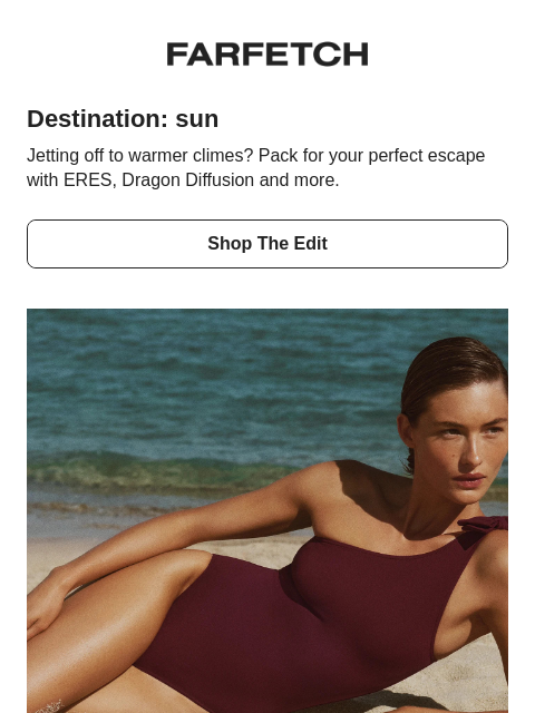 farfetch newsletter: Pack for your perfect escape