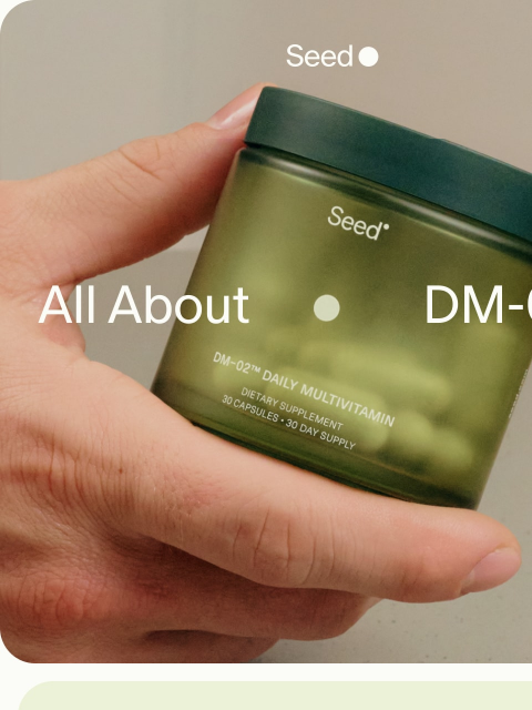 seed newsletter: Your guide to DM-02™ Daily Multivitamin.