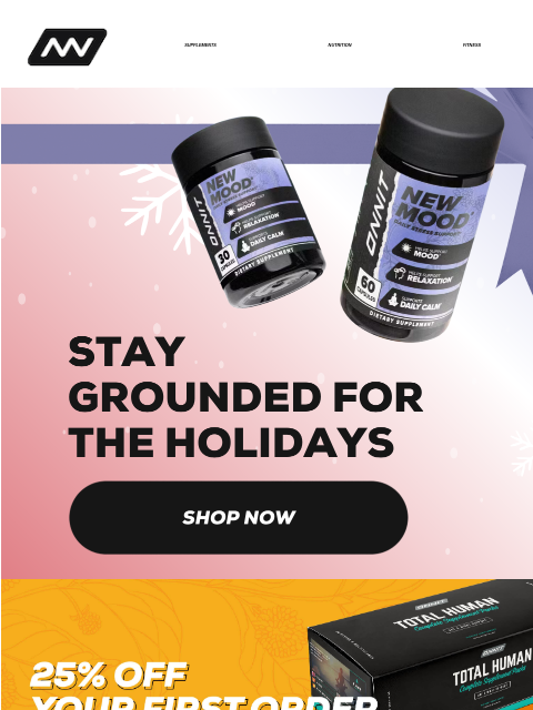 Stay grounded for the holidays, get 25% off of your first order when you subscribe, and learn about the foods that can interrupt your sleep. SUPPLEMENTS NUTRITION FITNESS APPAREL The premium member of