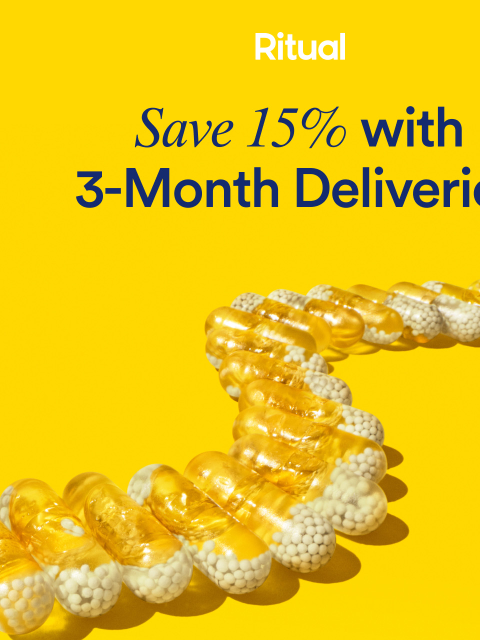 Enjoy 15% off 3-month deliveries Ritual | Save 15% with 3-Month Deliveries Hi, We want you to know there's still time to save 15% off your next order when you try out 3-month deliveries. Get a 3-