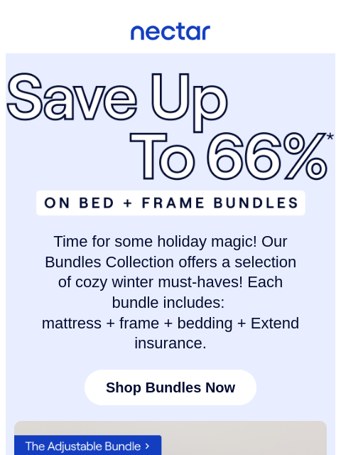 It's a magical winter wonderland with savings of up to 66%! Bundles include: mattress, frame, bedding set & more.* Plus, all mattress purchases include our 365-night risk-free home trial**