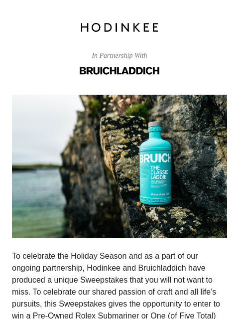 Hodinkee.com In Partnership With To celebrate the Holiday Season and as a part of our ongoing partnership, Hodinkee and Bruichladdich have produced a unique Sweepstakes that you will not want to miss.