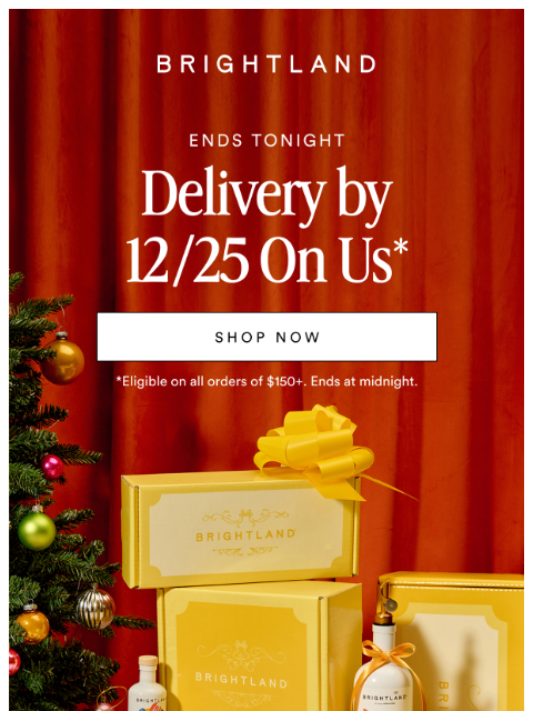 brightland newsletter: Guaranteed 12/25 delivery ENDS TONIGHT